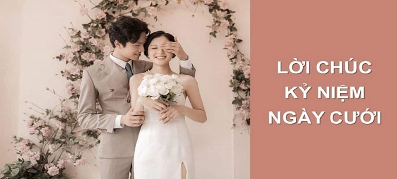 99+ Lời chúc kỷ niệm ngày cưới độc đáo cho người thân và bạn bè